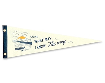 Come what may, I know the way Pennant | Travel Felt Pennant Flag Banner | Nautical Vintage Style | Wall Decor