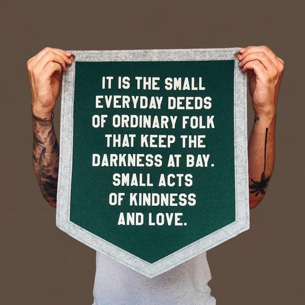 Gandalf Quote Felt Pennant Flag | Small Acts of Kindness Wall Hanging