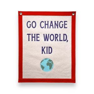 Go Change the world, Kid | Felt Pennant Flag Banner | Vintage Banner | Wall Decor | Wall Hanging