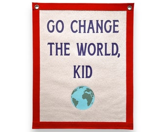 Go Change the world, Kid | Felt Pennant Flag Banner | Vintage Banner | Wall Decor | Wall Hanging