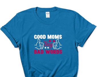 Good Moms Say Bad Words Shirt, Mother's Day Shirt
