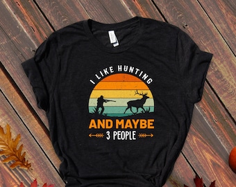 I Like Hunting And Maybe 3 People, Hunting Shirt, Hunting Shirts, Christmas Shirt