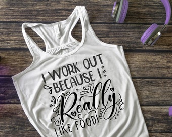 I Workout Because I Really Love Food, Workout Clothes, Funny Gym Shirt, Top Tanks