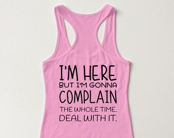 I'm Here But I'm Gonna Complain The Whole Time Women's Tank Top / T-Shirt