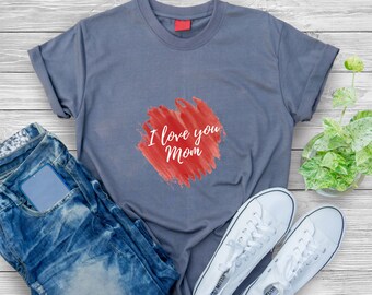 I Love You Mom Shirt: SoftStyle Birthday Gift