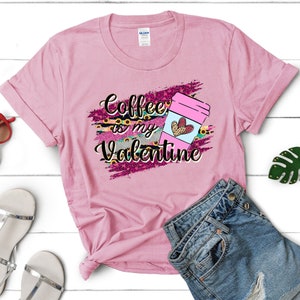 Valentine&#39;s Day Shirts | Coffee Is My Valentine Shirt, Unisex Tee