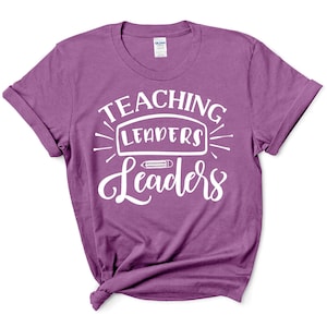 Teaching Future Leaders Shirt, Teacher Gift, Teacher Shirt, Elementary School Teacher, High School Teacher, Teaching is a Work of Heart