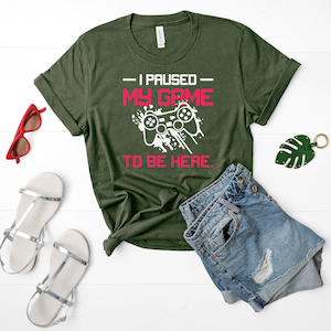 I paused my Game to Be Here Shirt