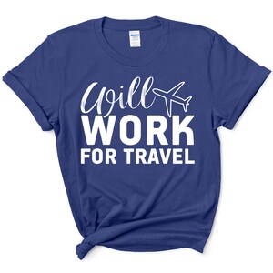 Will Work for Travel Shirt, Traveler Geschenk, Travel Shirt, Travel Addict Shirt, World Traveler Shirt, Adventure Shirt, Funny Travel Shirt