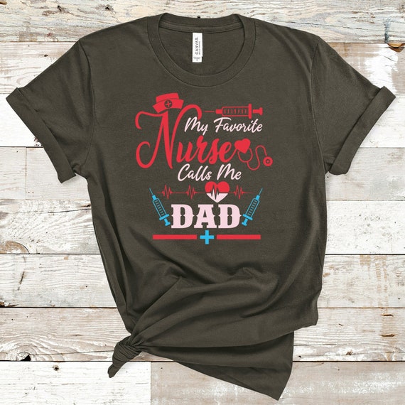 My Favorite Nurse Calls Me Dad Parent Nursing Proud Shirt My Favorite Nurse Calls Me Dad Parent Nursing Proud Shirt