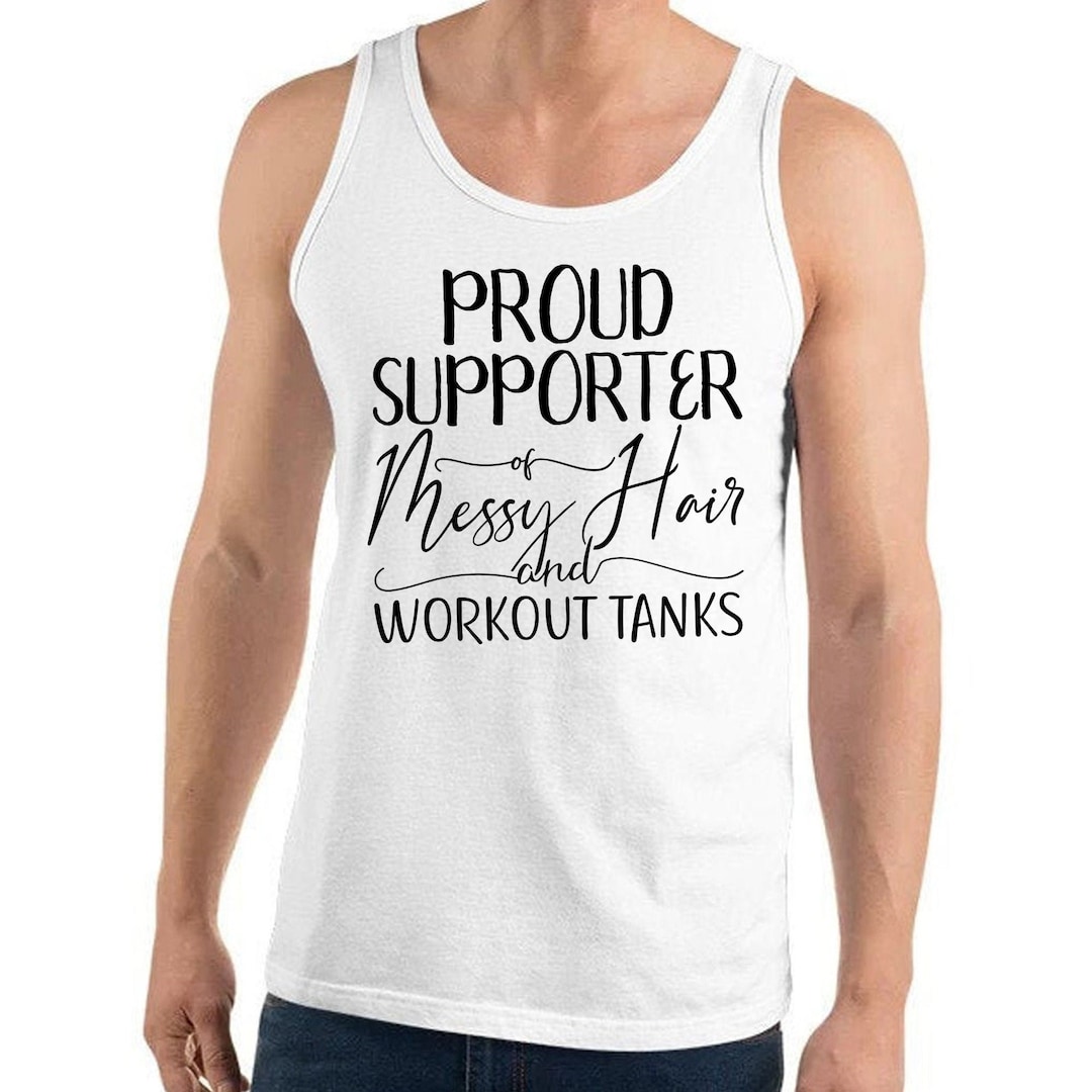 Proud Supporter of Messy Hair and Workout Tanks 