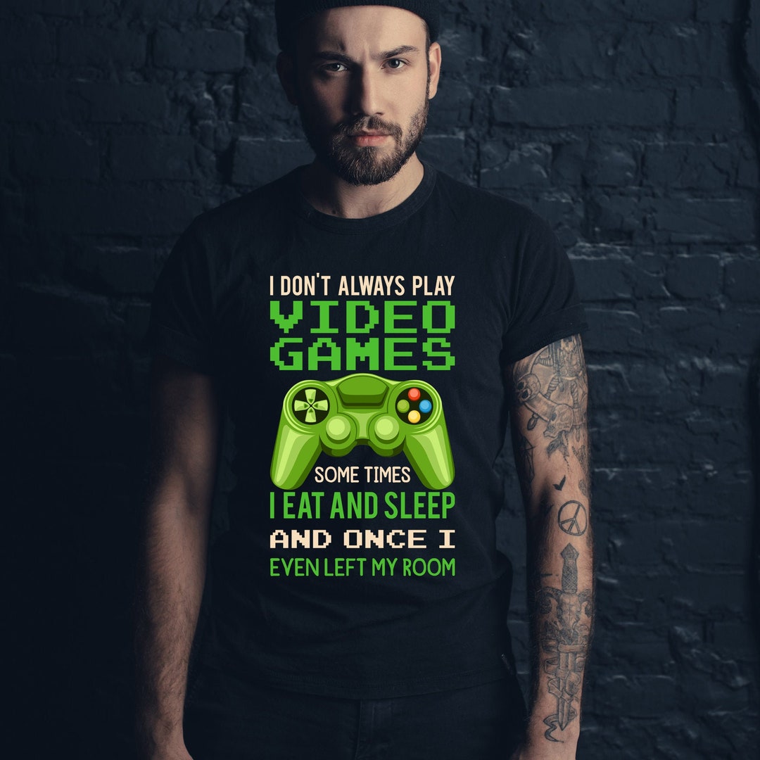 I Don't Always Play Video Games Shirt, Funny Gamer Gift Boys Kids T ...