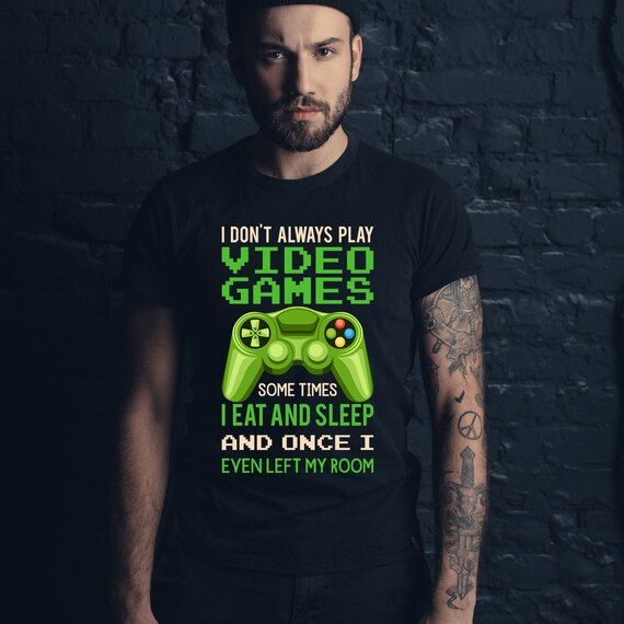 I Don't Always Play Video Games Funny Gamer Gift Boys Teens T-Shirt I Don't Always Play Video Games Funny Gamer Gift Boys Teens T-Shirt