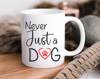 Never Just a Dog Mug, Dog Mom Mug, Dog Lover Gift Mug, Coffee Mug, Pet Gift Mug, Pet Lover Gift, Dog Memorial