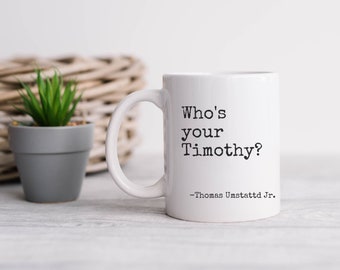 Thomas Umstattd Jr. Quote Who's Your Timothy, Author Media Community, Author Coffee Cup, Writer Mug