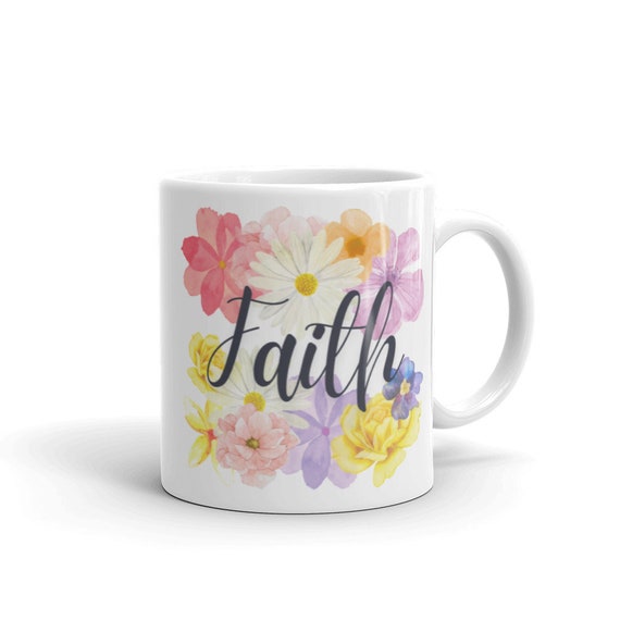 Faith, Faith mug, Christian Faith, Religious Mug, Faith Coffee mug, Coffee Mug, Gift for Friend, Easter Gift, Mother's gift