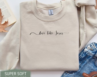 Love Like Jesus Sweatshirt, Christian Sweatshirt, Christian Merch, Christian Crewneck, Christian Streetwear, Jesus Sweatshirt for Women