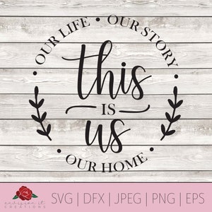 This is us SVG, Our life Svg, Our story Svg, Our home Svg, Farmhouse Svg, Cricut Svg, Dxf, Png, Eps