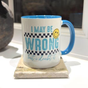 Funny 'I May Be Wrong' 11oz Coffee Mug - Gift for Friend