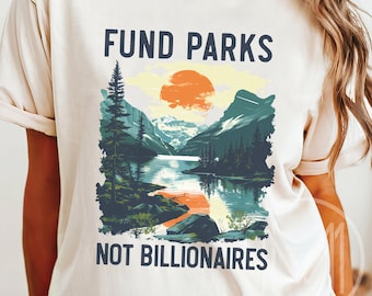 Fund Parks Not Billionaires Shirt, Save Our Parks Tee, Resist Tees, Anti Trump TShirt, Subtle FDT Shirts, Democracy Tee, Park Ranger Gift