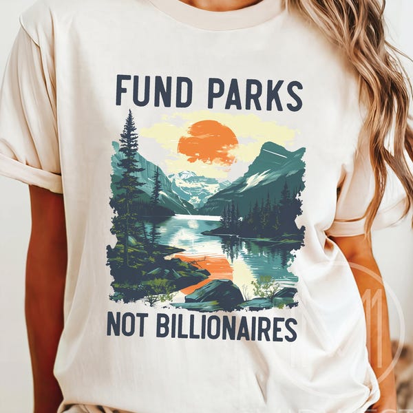 Fund Parks Not Billionaires Shirt, Save Our Parks Tee, Resist Tees, Anti Trump TShirt, Subtle FDT Shirts, Democracy Tee, Park Ranger Gift