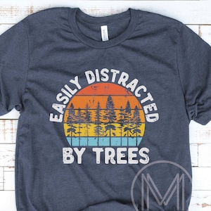 Easily Distracted By Trees Shirt, Funny Tree Shirt, Tree Tshirt, Arborist Shirt, Gift for Arborist, Planting Trees, Tree Lover Tee