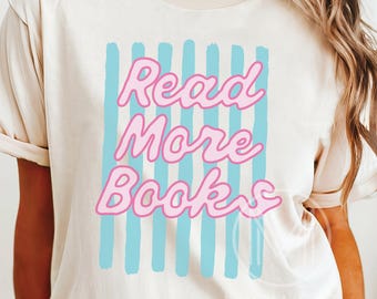 Read More Books Comfort Colors® Shirt, Bookish Graphic Tee, Trendy Reading Shirt, Book Lover Gifts, Bookworm Reader Shirts