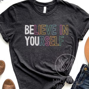 Believe In Yourself Shirt, Be You Positivity Tee, Funny Motivational T-Shirt, Inspirational Gift for Teacher,  Matching Teaching Team