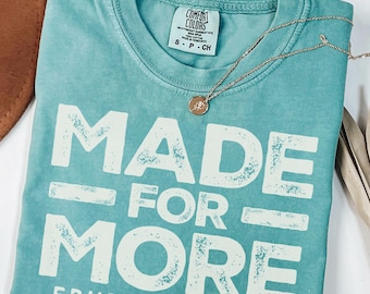 Made For More Christian Comfort Color Shirt: Jesus Tee, Christian Gift, Religious Graphic Tees, Bible Verse Shirt