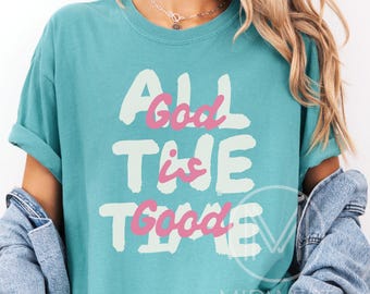 God Is Good All The Time Comfort Colors Tee: Cute Christian Shirt for Teen Girls, Faith Based T-Shirt for Women, Youth Group Church T Shirt