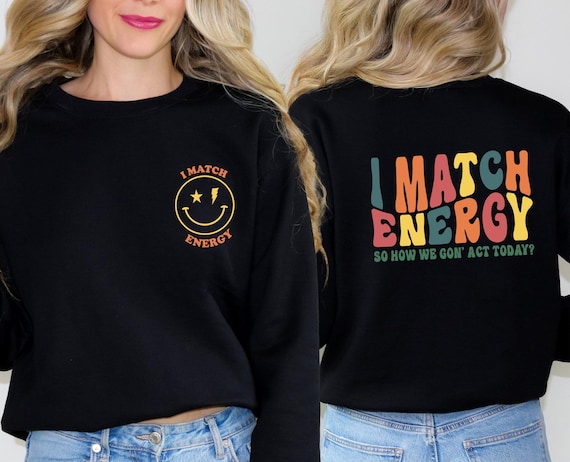 Inspirational Sweatshirt, I Match Energy, Motivational Jumper, Funny Quote Sweater, Mental Health Jumper, Positive Vibes Top, Energy Sweater