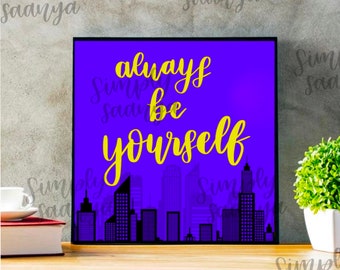 Always be Yourself, Quote Printable (Download Image)