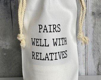 Pairs Well With Relatives Wine Bag, Friend Gifts, Hostess Gift, Wine Totes, Reusable Wine Bags