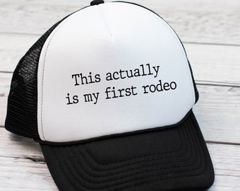 This Actually is My First Rodeo Trucker Style Hat