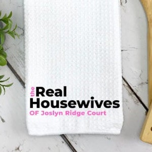 Real Housewives of (Your Town, Street, etc.) Tea Towels