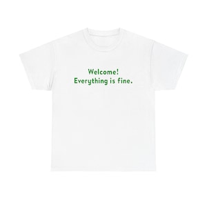 Welcome! Everything is fine - Unisex Heavy Cotton Tee