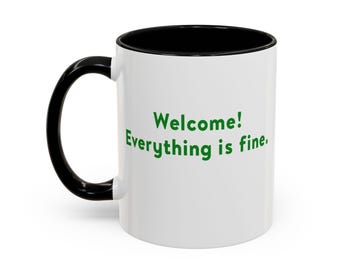 Welcome! Everything is fine - Accent Coffee Mug