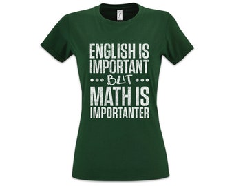 English Is Important But Math Is Importanter Women T-Shirt English teacher Maths Fun Geek Nerd Science Scientist Physik Physics