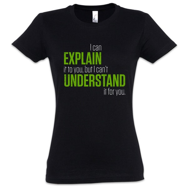 I Can Explain It To You Damen T-Shirt Lehrer Fun Teacher Professor Wahrnehmung but i can't understand it for you Schüler Erklären