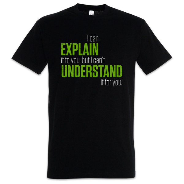 I Can Explain It To You Herren T-Shirt Understand Lehrer Fun Teacher Professor Wahrnehmung But I can't Understand It For You Pupil Erklärung