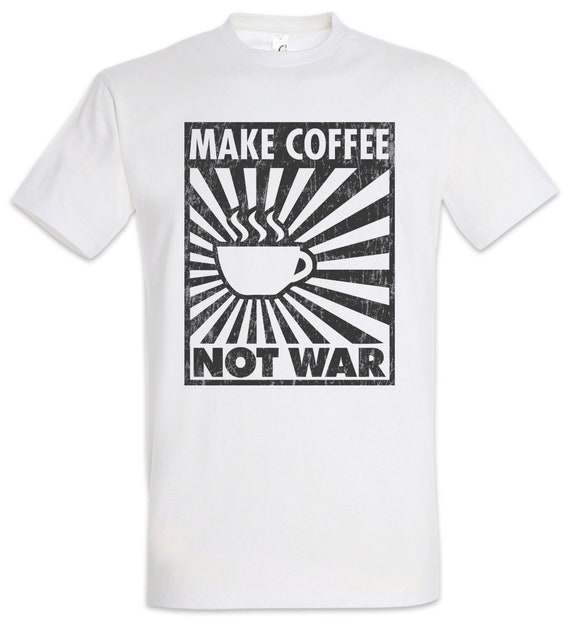 Coffee Not War Men Koffein Addicted Kaffee Coffee - Etsy