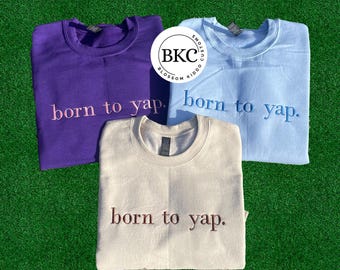 Born to Yap Embroidered Sweatshirt, Funny y2k meme shirt, Funny Gifts for Her, Girly Shirt, Girly Gifts Pink, Gift Ideas for Her