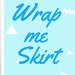 Wrap My Skirt
