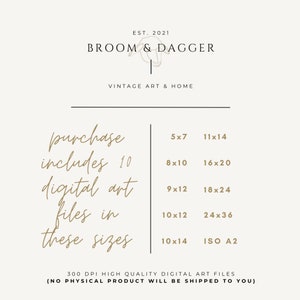 May include: A digital art print shop called "Broom & Dagger" offers 10 digital art files in various sizes, including 5x7, 8x10, 9x12, 10x12, 10x14, 11x14, 16x20, 18x24, 24x36, and ISO A2. The text "purchase includes 10 digital art files in these sizes" is written in a cursive font.
