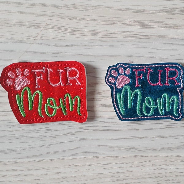 Fur Mom embroidered on vinyl perfect for hair bows, embellishment, badge reels, planner clips, sew on patches and more