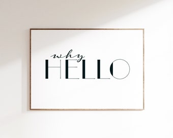 Why Hello Print // Text Quote // Poster // Typography // Text // Decor // Wall Art