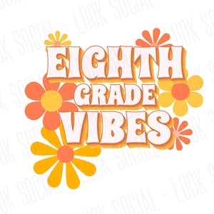 Eighth Grade Vibes PNG SVG JPG Digital Vector File Teacher shirt back to school first day class Team 8th squad teach Middle Retro Classroom