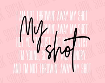 My Shot SVG PNG JPG Vector Digital File Hamilton Gift for Women