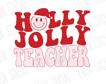 Holly Jolly Teacher PNG SVG JPG Digital Vector File Christmas Shirt Cute X-mas Holiday class party Santa Merry Elf snowman smile Classroom