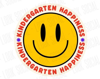 Kindergarten Happiness PNG SVG JPG Digital Vector File Teacher Shirts Kinder cute teach Back to School Elementary Smiley Face team Classroom